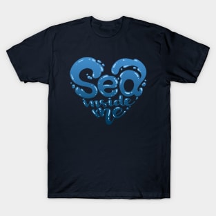 Sea inside T-Shirt